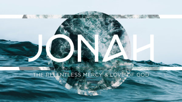 Jonah: The Relentless Mercy & Love of God